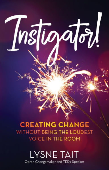 Instigator!: Creating Change without Being the Loudest Voice Room