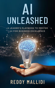 Title: AI Unleashed: A Leader's Playbook to Master AI for Business Excellence, Author: Reddy Mallidi