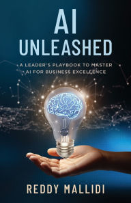Title: AI Unleashed: A Leader's Playbook to Master AI for Business Excellence, Author: Reddy Mallidi