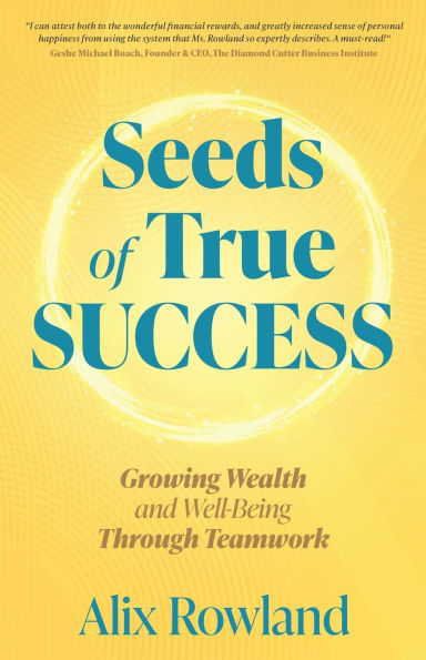 Seeds of True Success Growing Wealth and Well-Being Through Teamwork