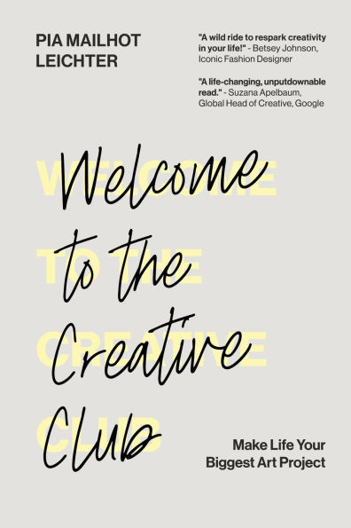 Welcome to the Creative Club: Make Life Your Biggest Art Project
