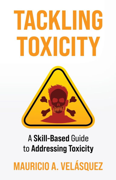 Tackling Toxicity: A Skill-Based Guide to Addressing Toxicity