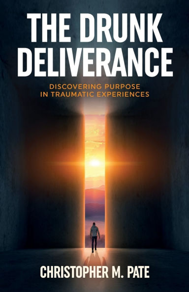 The Drunk Deliverance: Discovering Purpose Traumatic Experiences