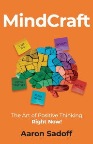 Title: MindCraft: The Art of Positive Thinking RIGHT NOW!, Author: Aaron Sadoff