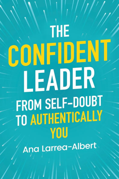 The Confident Leader: From Self-Doubt to Authentically You