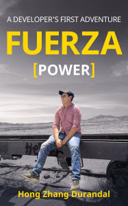 Title: FUERZA (Power): A Developer's First Adventure, Author: Hong Zhang Durandal