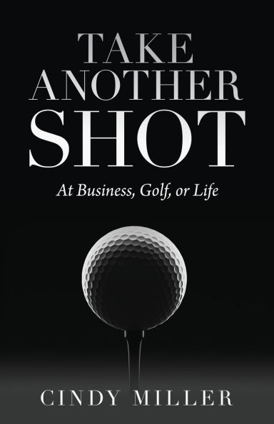 Take Another Shot: At Business, Golf, or Life.