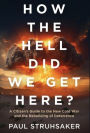 How The Hell Did We Get Here?: A Citizen's Guide to the New Cold War and the Rebuilding of Deterrence