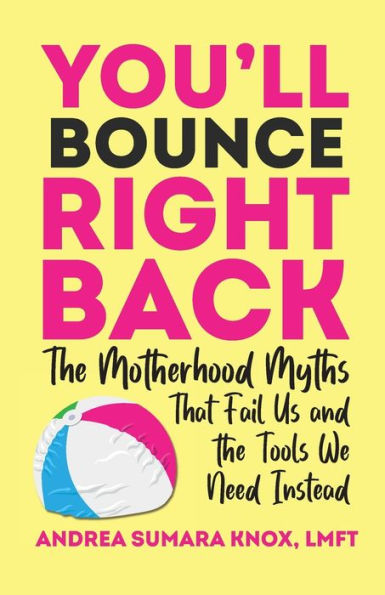 You'll Bounce Right Back: the Motherhood Myths That Fail Us and Tools We Need Instead