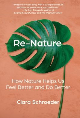 Re-Nature: How Nature Helps Us Feel Better and Do Better