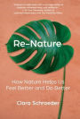 Re-Nature: How Nature Helps Us Feel Better and Do Better