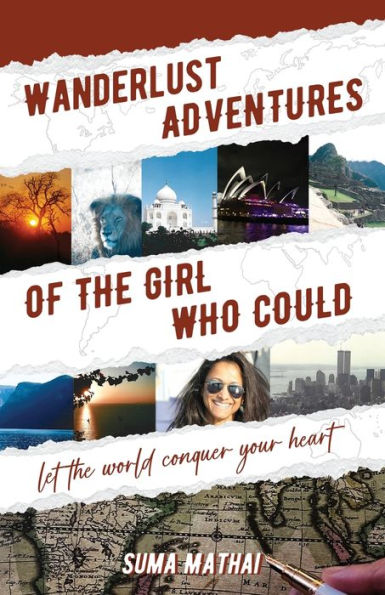 Wanderlust Adventures of The Girl Who Could: Let The World Conquer Your Heart