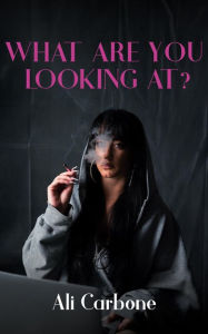 Title: What Are You Looking At?, Author: Ali Carbone