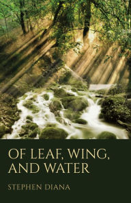 Title: Of Leaf, Wing, and Water, Author: Stephen Diana