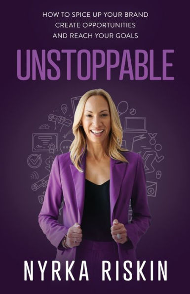 Unstoppable: How to Spice Up your Brand, Create Opportunities, and Reach Goals