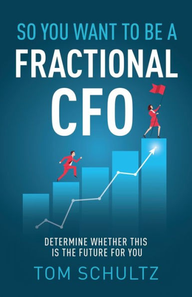 So You Want to be a Fractional CFO: Determine Whether This is the Future For