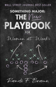 Title: Something Major: The New Playbook for Women at Work, Author: Randi Braun
