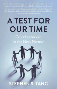 Title: A Test for Our Time: Crisis Leadership in the Next Normal, Author: Stephen S Tang