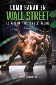 Title: Cï¿½mo ganar en Wall Street: Estrategia y trucos del trading, Author: Josï Despujos