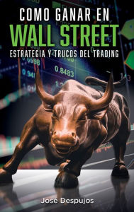 Title: Cï¿½mo ganar en Wall Street: Estrategia y trucos del trading, Author: Josï Despujos