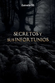 Title: Secretos y sus infortunios, Author: Estrella SS