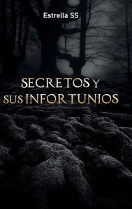 Title: Secretos y sus infortunios, Author: Estrella SS