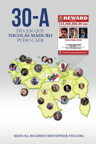 Title: 30-A dï¿½a en que Nicolï¿½s Maduro pudo caer, Author: Manuel Ricardo Cristopher Figuera