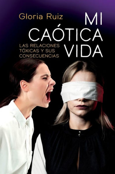 Mi caótica vida: Las relaciones tóxicas y sus consecuencias