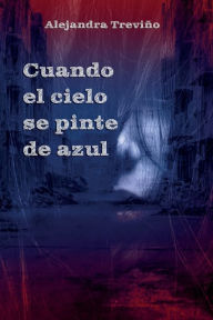 Title: Cuando el cielo se pinte de azul, Author: Alejandra Treviïo
