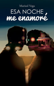 Title: Esa noche me enamorï¿½, Author: Marisol Vega