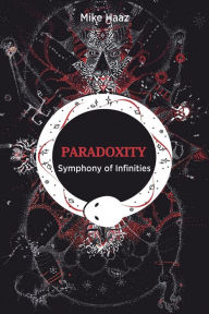 Title: Paradoxity: Symphony of Infinities, Author: Mike Haaz