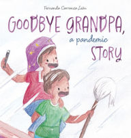 Title: Goodbye grandpa, a pandemic story, Author: Fernanda Carranza Leïn