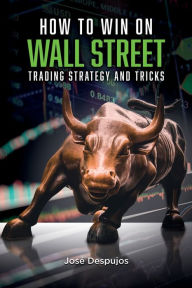 Title: How to win on Wall Street: Trading strategy and tricks, Author: Josï Despujos