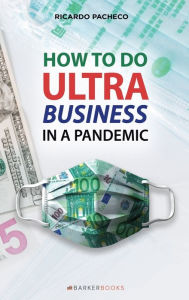 Title: How to do Ultra Business in a Pandemic, Author: Ricardo Pacheco