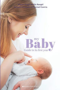 Title: My Baby: Guide in its first year, Author: Dr. Miguel ïngel Karlis Rangel