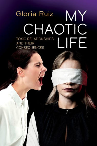 My chaotic life: Toxic relationships and their consequences