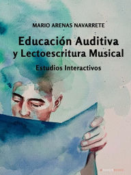 Title: Educaciï¿½n Auditiva y Lectoescritura Musical: Estudios Interactivos, Author: Mario Arenas Navarrete