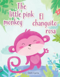 Title: El changuito rosa / The little pink monkey, Author: Odett Garcïa