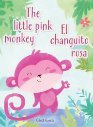 Title: El changuito rosa / The little pink monkey, Author: Odett Garcïa