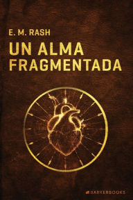 Title: Un alma fragmentada, Author: E. M. RASH