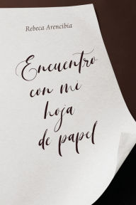 Title: Encuentro con mi hoja de papel, Author: Rebeca Arencibia