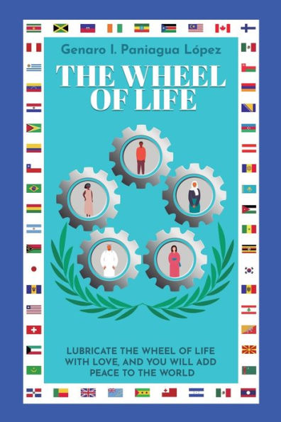 the wheel of Life: Lubricate life with love, and you will add peace to world