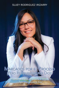 Title: Marcados por el proceso: ï¿½Pero restaurados por Dios!, Author: Sujey Rodrïguez Irizarry