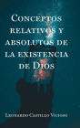 CONCEPTOS RELATIVOS Y ABSOLUTOS DE LA EXISTENCIA DE DIOS