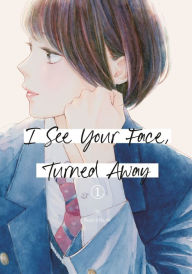 Title: I See Your Face, Turned Away 1, Author: Rumi Ichinohe