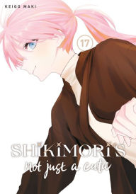 Title: Shikimori's Not Just a Cutie 17, Author: Keigo Maki