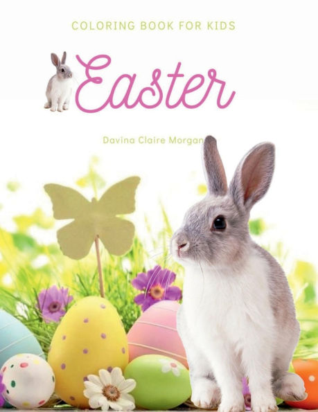 Easter Coloring Book for Kids: A Beautiful Collection of Fun and Easy Happy Easter Coloring Pages for Girls, Boys and Kids Ages 4-8 Makes Amazing Gift for Easter Fun Activity and Coloring Pages with Bunnies and Eggs for Childre