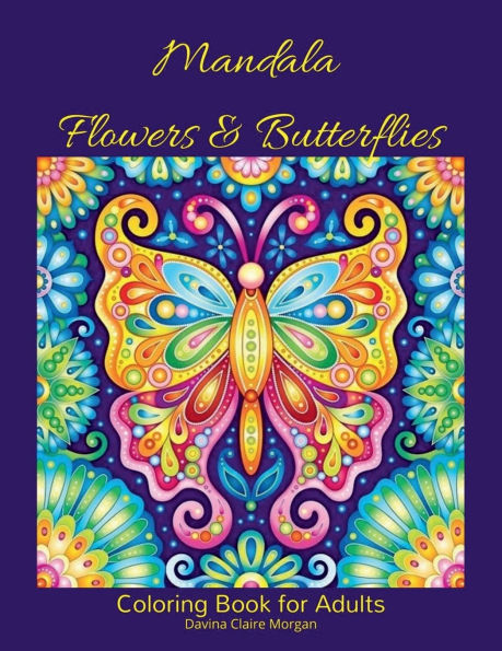 Mandala Flowers and Butterflies Coloring Book for Adults: Stress Relieving Mandala Designs with Flowers and Butterflies for Adults 38 Premium coloring pages with amazing designs