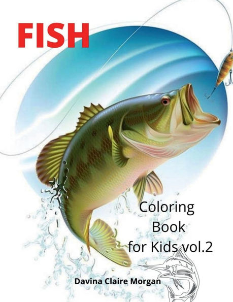 Fish Coloring Book for Kids vol.2: Beautiful and Unique Coloring Pages with a variety of Fish for Kids Ages 4 and Up Activity Coloring Book with Fish for Boys, Girls, Kids Ages 4-8