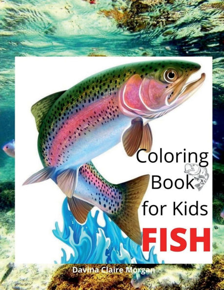 Fish Coloring Book for Kids: Beautiful and Unique Coloring Pages with a variety of Fish for Kids Ages 4 and Up Activity Coloring Book with Fish for Boys, Girls, Kids Ages 4-8